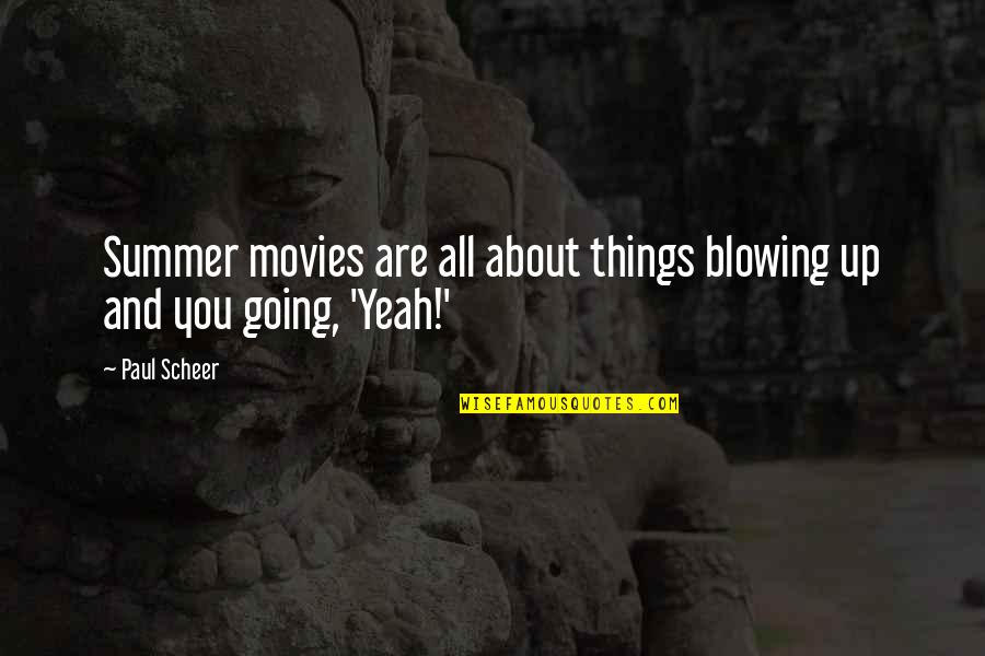 Xena Quote Quotes By Paul Scheer: Summer movies are all about things blowing up