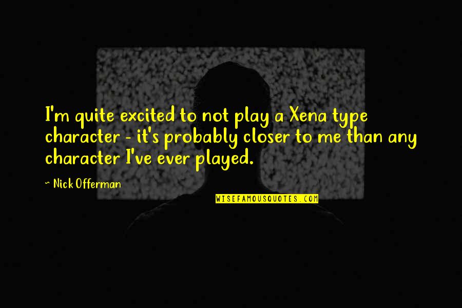 Xena Quotes By Nick Offerman: I'm quite excited to not play a Xena