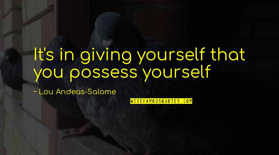 Xena Warrior Princess 1995 Quotes By Lou Andeas-Salome: It's in giving yourself that you possess yourself