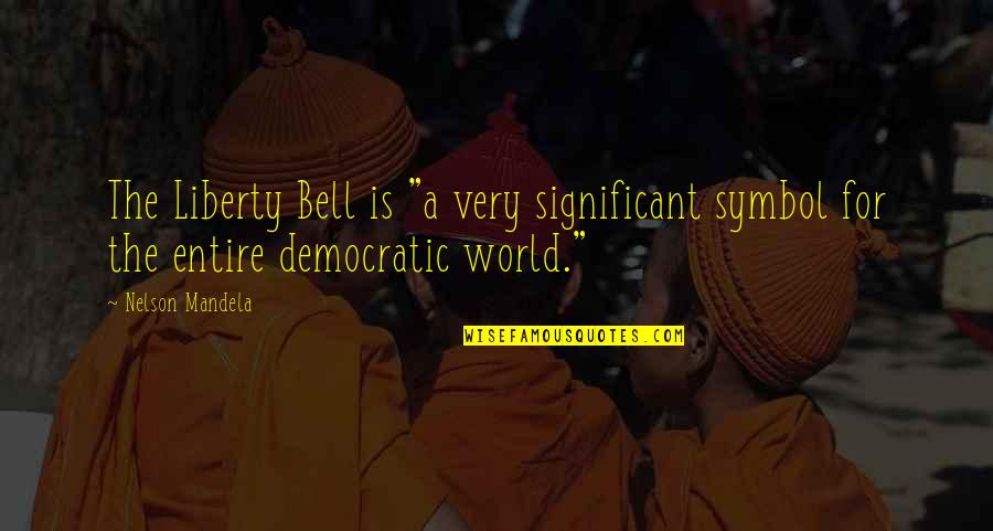 Xenate Quotes By Nelson Mandela: The Liberty Bell is "a very significant symbol