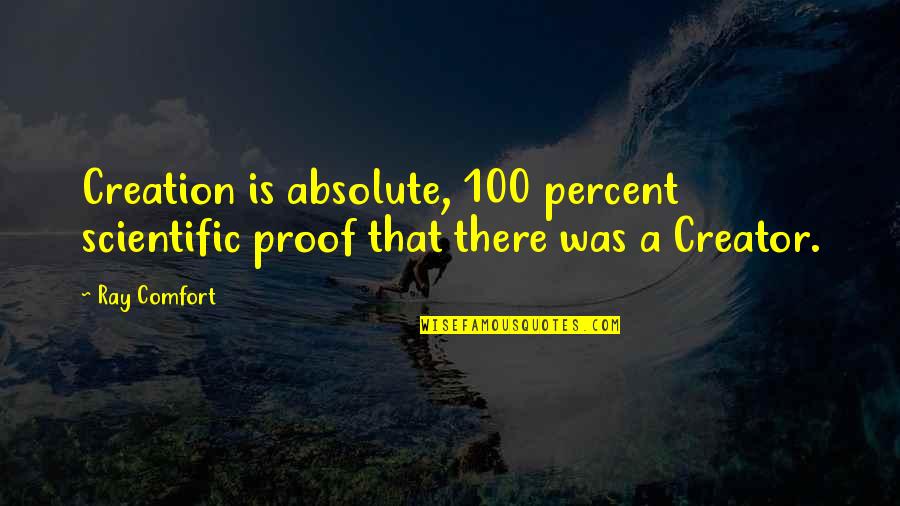 Xenate Quotes By Ray Comfort: Creation is absolute, 100 percent scientific proof that
