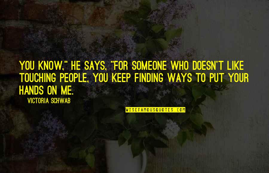 Xeng777 Quotes By Victoria Schwab: You know," he says, "for someone who doesn't