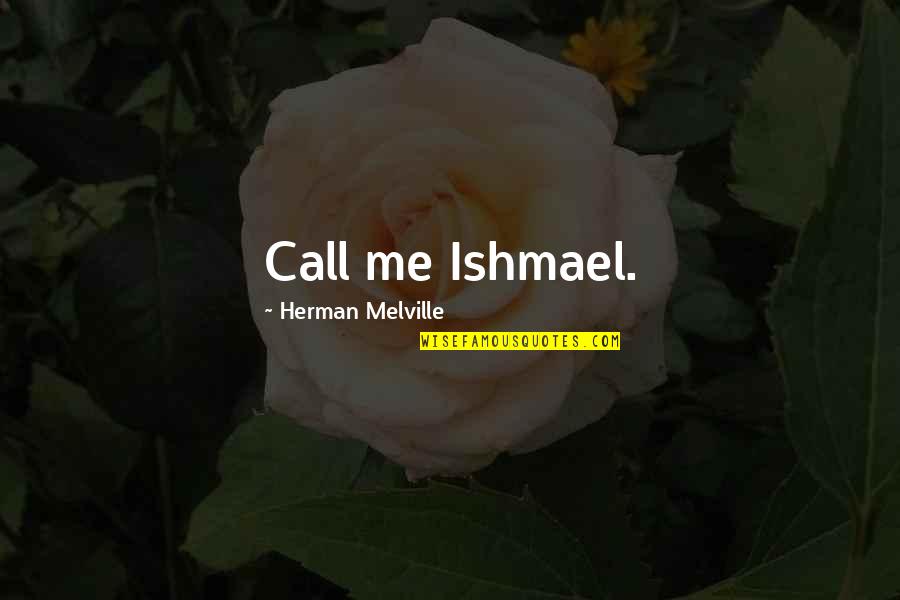 Xengeez Quotes By Herman Melville: Call me Ishmael. Xengeez Quotes By Herman Melville: Call me Ishmael.