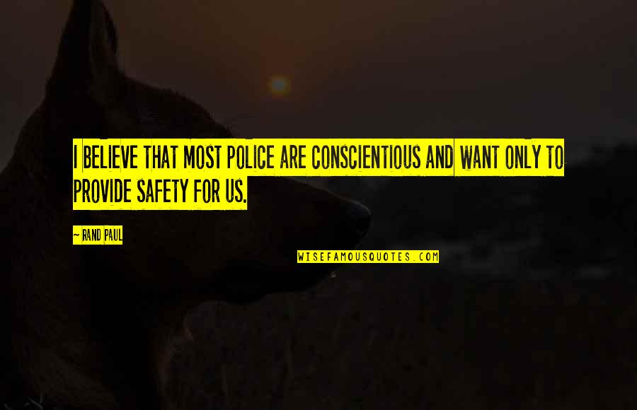 Xenobiology 101 Quotes By Rand Paul: I believe that most police are conscientious and