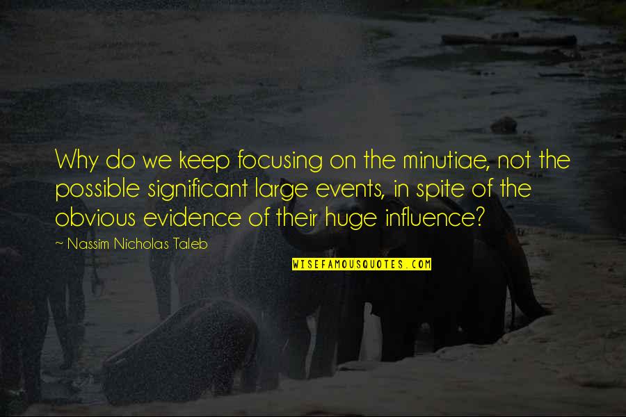 Xenobiology Ss13 Quotes By Nassim Nicholas Taleb: Why do we keep focusing on the minutiae, Xenobiology Ss13 Quotes By Nassim Nicholas Taleb: Why do we keep focusing on the minutiae,