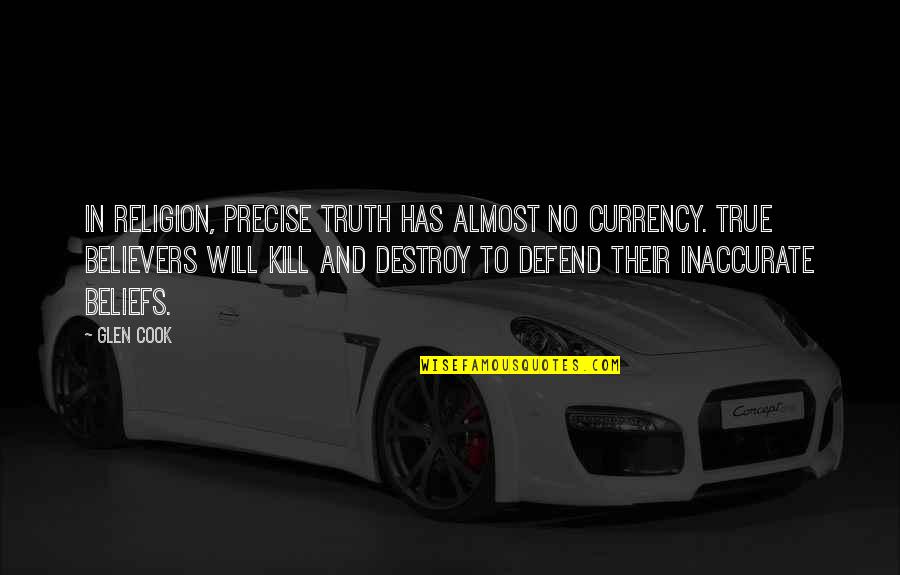 Xenoblade Chronicles Funny Quotes By Glen Cook: In religion, precise truth has almost no currency.