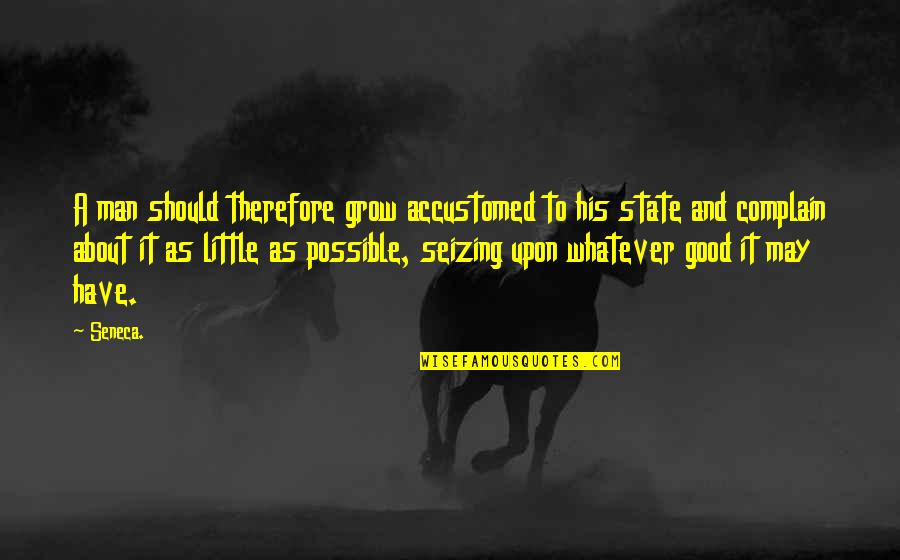 Xenoblade Chronicles Victory Quotes By Seneca.: A man should therefore grow accustomed to his