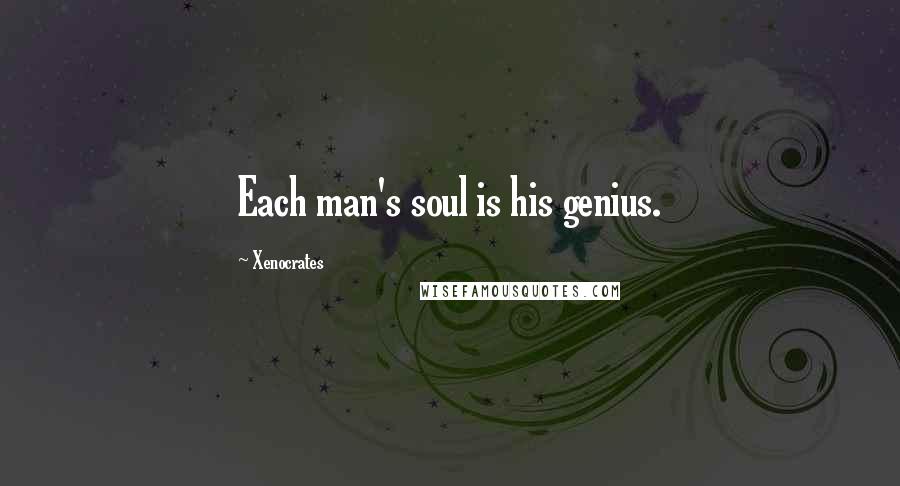 Xenocrates quotes: Each man's soul is his genius.