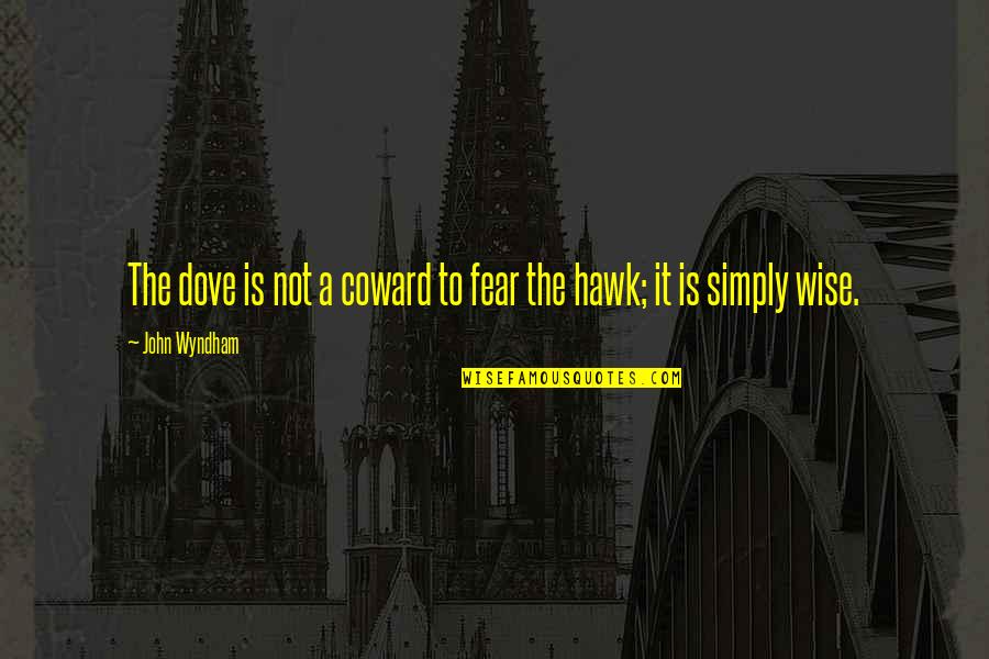 Xenophilius Lovegood Book Quotes By John Wyndham: The dove is not a coward to fear