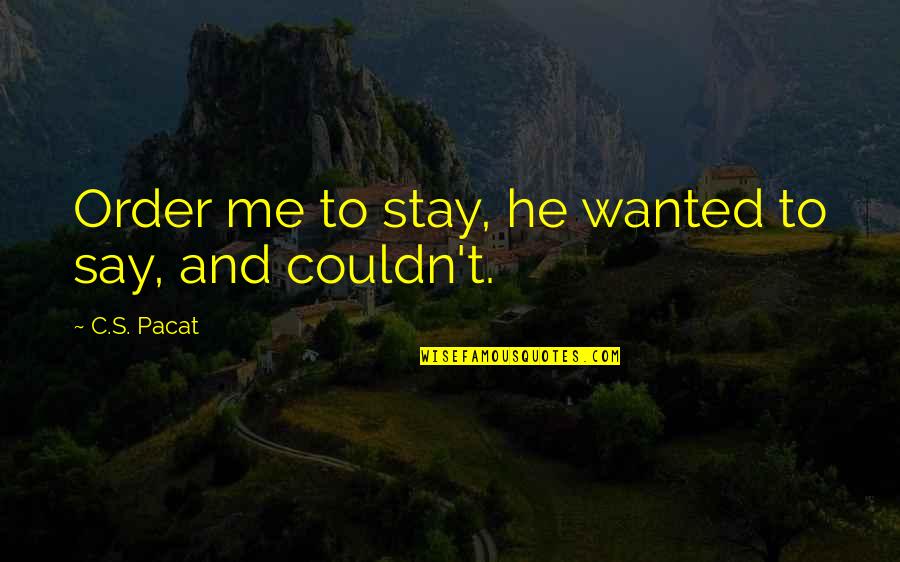 Xenophobia In South Africa Quotes By C.S. Pacat: Order me to stay, he wanted to say, Xenophobia In South Africa Quotes By C.S. Pacat: Order me to stay, he wanted to say,