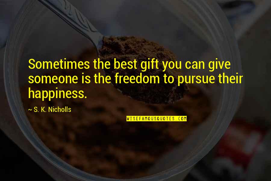 Xenophobic Synonym Quotes By S. K. Nicholls: Sometimes the best gift you can give someone