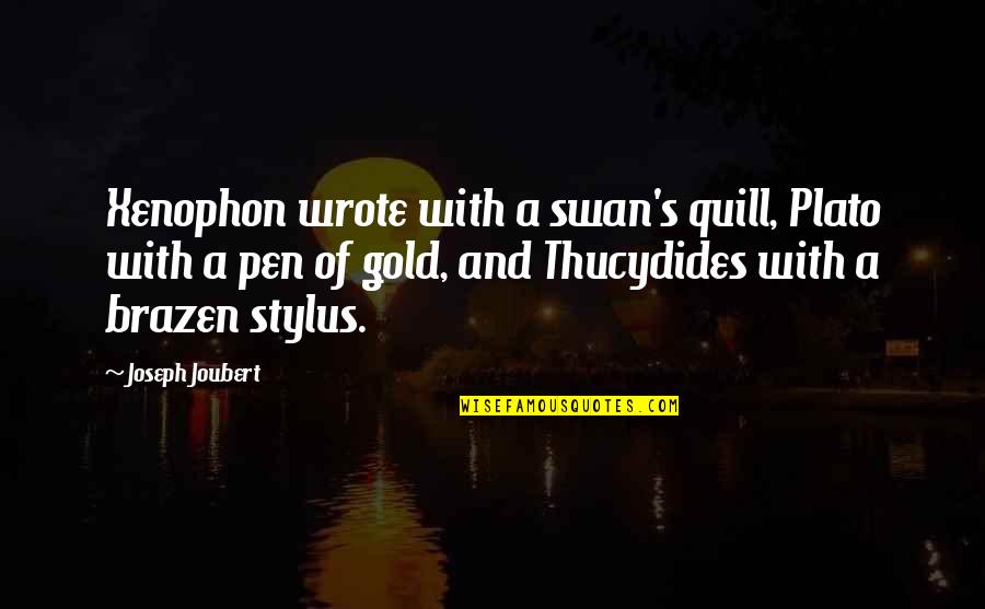 Xenophon Quotes By Joseph Joubert: Xenophon wrote with a swan's quill, Plato with