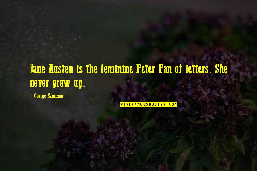 Xenopus Borealis Quotes By George Sampson: Jane Austen is the feminine Peter Pan of Xenopus Borealis Quotes By George Sampson: Jane Austen is the feminine Peter Pan of