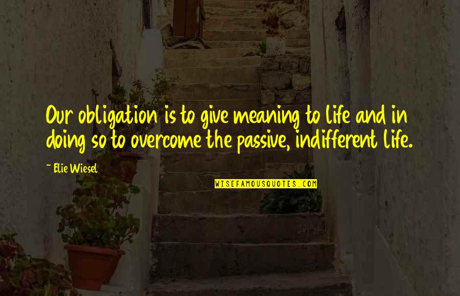 Xenopus Laevis Quotes By Elie Wiesel: Our obligation is to give meaning to life Xenopus Laevis Quotes By Elie Wiesel: Our obligation is to give meaning to life