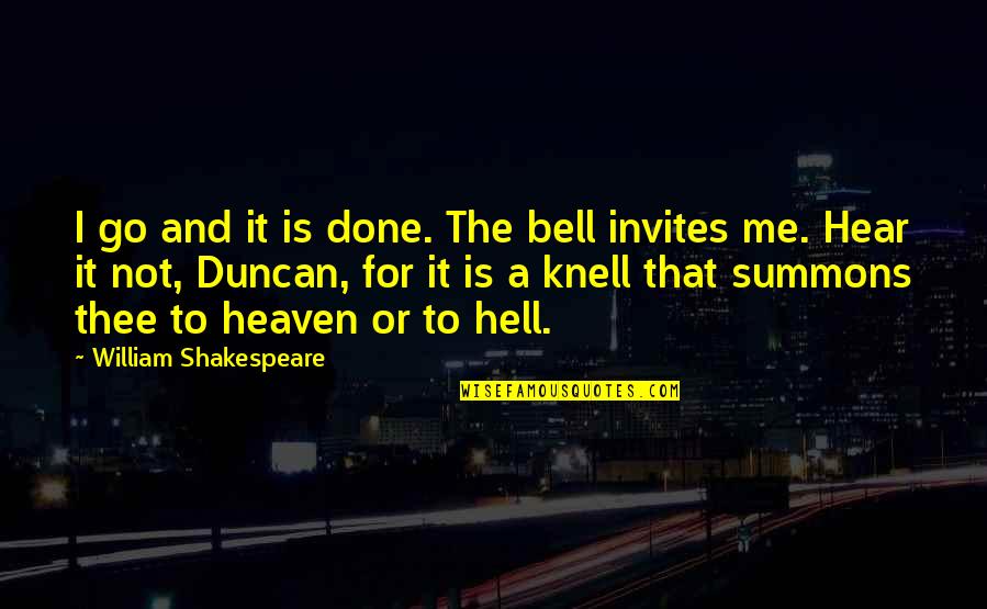 Xenoughsaidx Quotes By William Shakespeare: I go and it is done. The bell