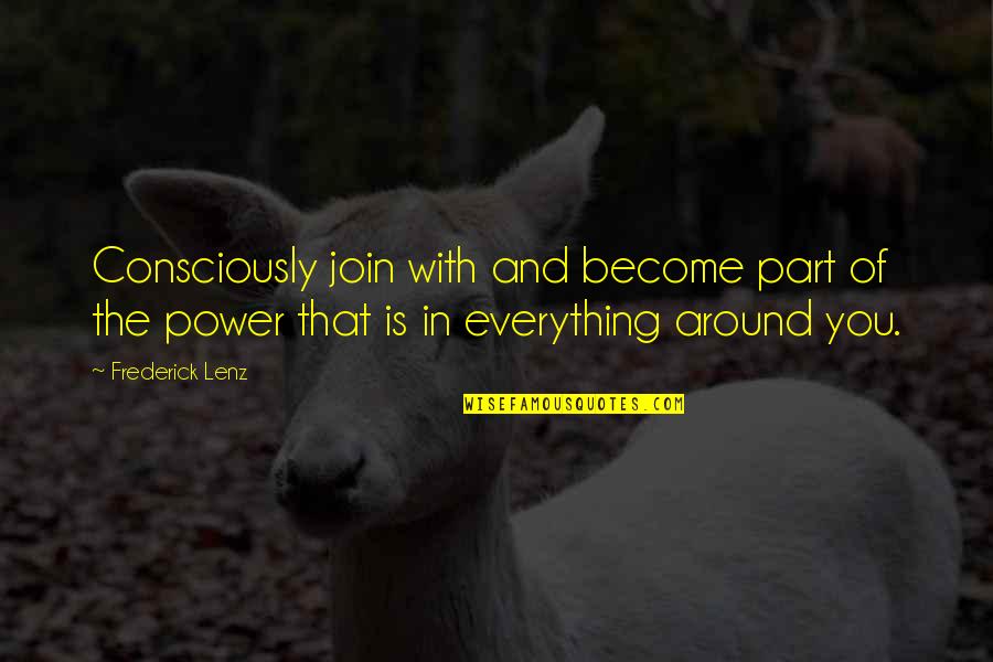 Xentari Quotes By Frederick Lenz: Consciously join with and become part of the