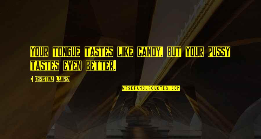 Xerex Tagalog Quotes By Christina Lauren: Your tongue tastes like candy, but your pussy