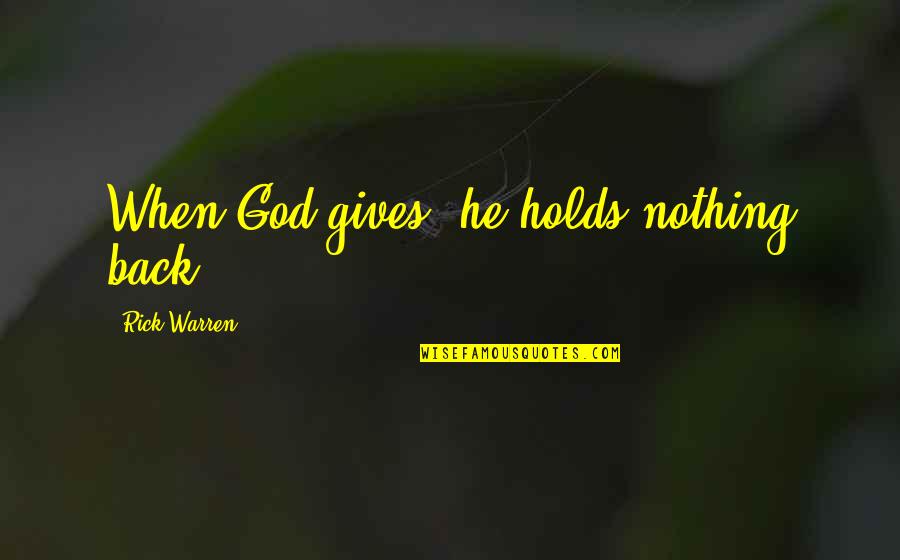 Xerographic Quotes By Rick Warren: When God gives, he holds nothing back.