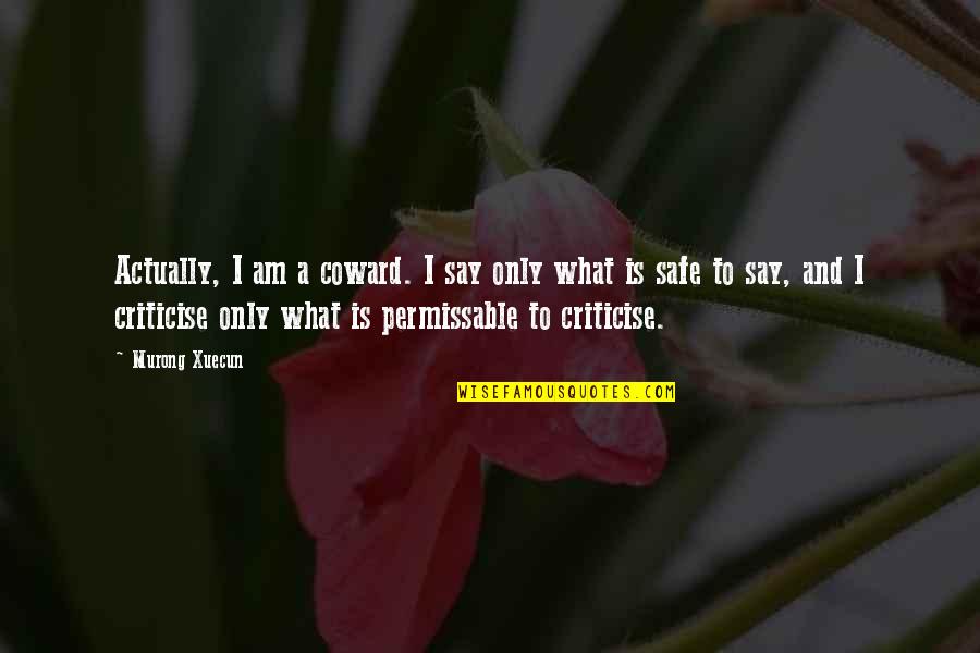 Xerox Corporation Quotes By Murong Xuecun: Actually, I am a coward. I say only Xerox Corporation Quotes By Murong Xuecun: Actually, I am a coward. I say only