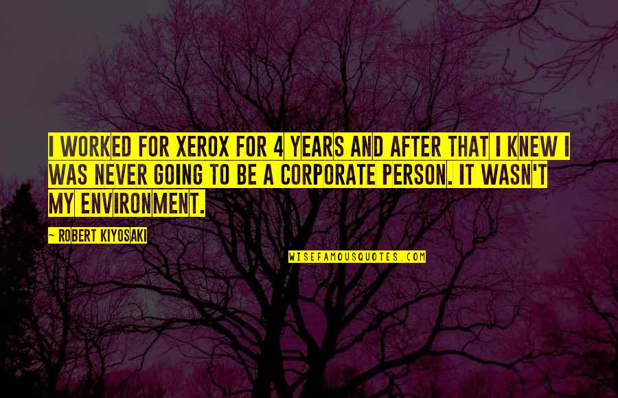 Xerox's Quotes By Robert Kiyosaki: I worked for Xerox for 4 years and Xerox's Quotes By Robert Kiyosaki: I worked for Xerox for 4 years and
