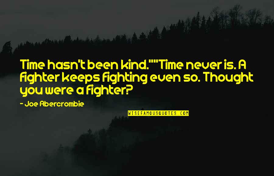 Xerxes Persian King Quotes By Joe Abercrombie: Time hasn't been kind.""Time never is. A fighter Xerxes Persian King Quotes By Joe Abercrombie: Time hasn't been kind.""Time never is. A fighter