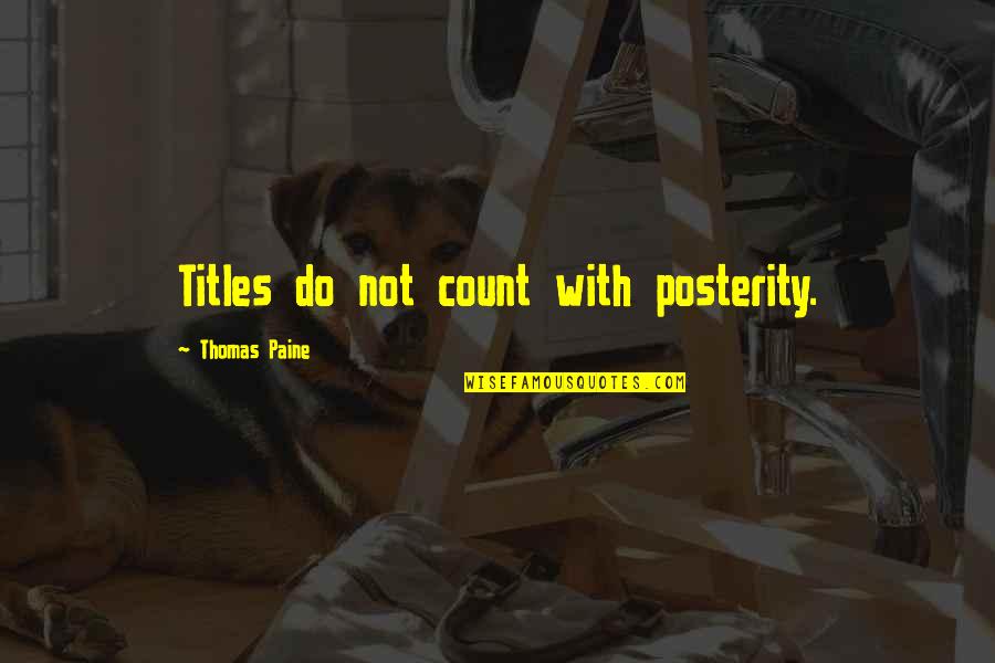 Xevil Crack Quotes By Thomas Paine: Titles do not count with posterity.