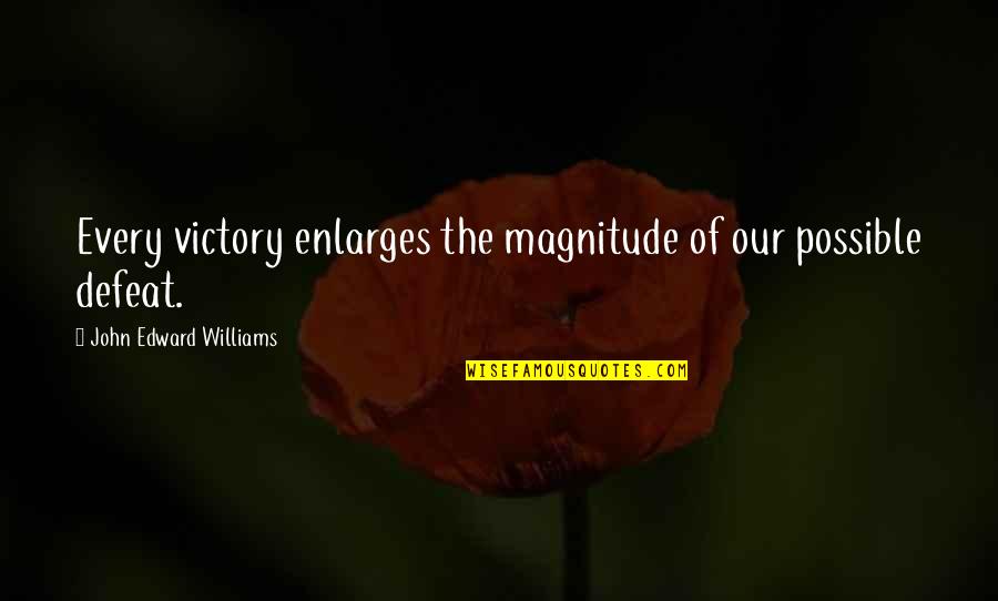 Xfiles Quotes By John Edward Williams: Every victory enlarges the magnitude of our possible Xfiles Quotes By John Edward Williams: Every victory enlarges the magnitude of our possible