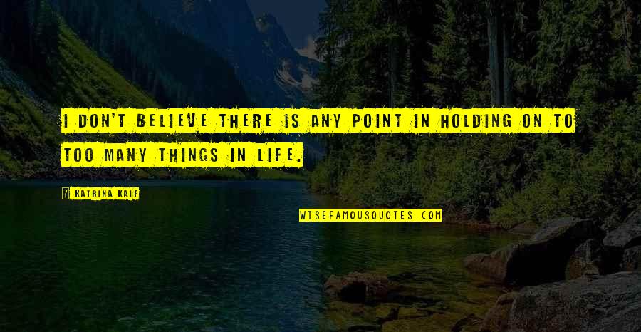 Xfiles Quotes By Katrina Kaif: I don't believe there is any point in