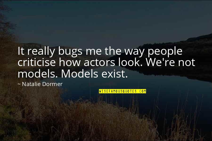 Xfinity 21 Quotes By Natalie Dormer: It really bugs me the way people criticise Xfinity 21 Quotes By Natalie Dormer: It really bugs me the way people criticise