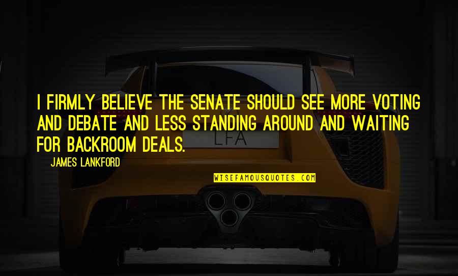 Xgma Wheel Quotes By James Lankford: I firmly believe the Senate should see more