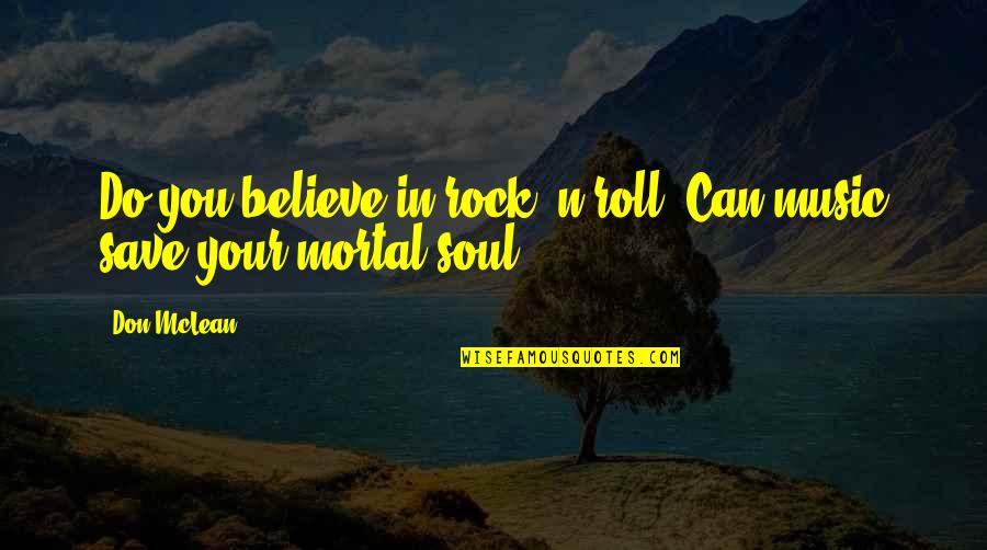 Xhevahire Izmaku Quotes By Don McLean: Do you believe in rock 'n roll? Can
