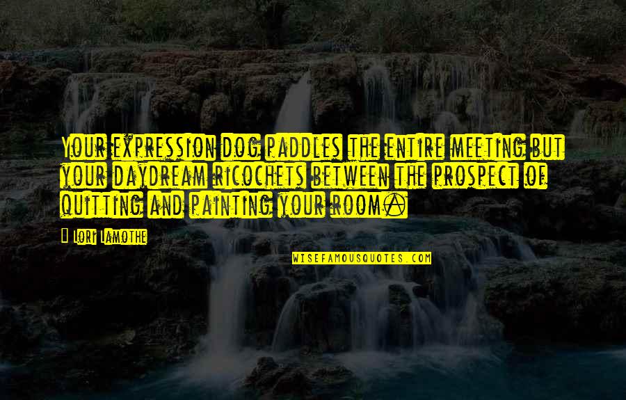 Xhevdet Hafizi Quotes By Lori Lamothe: Your expression dog paddles the entire meeting but