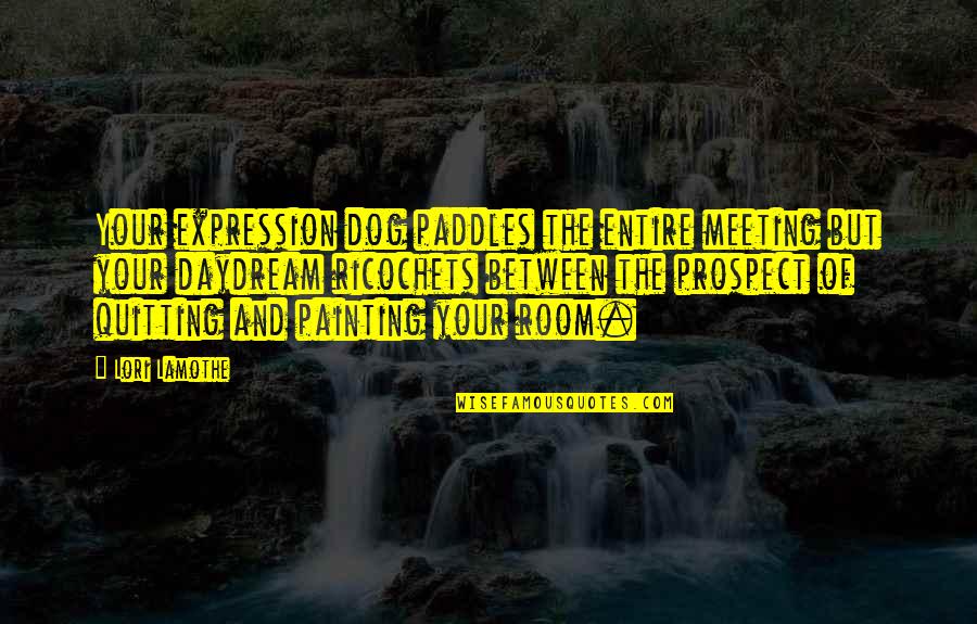 Xhevdet Hafizi Quotes By Lori Lamothe: Your expression dog paddles the entire meeting but Xhevdet Hafizi Quotes By Lori Lamothe: Your expression dog paddles the entire meeting but
