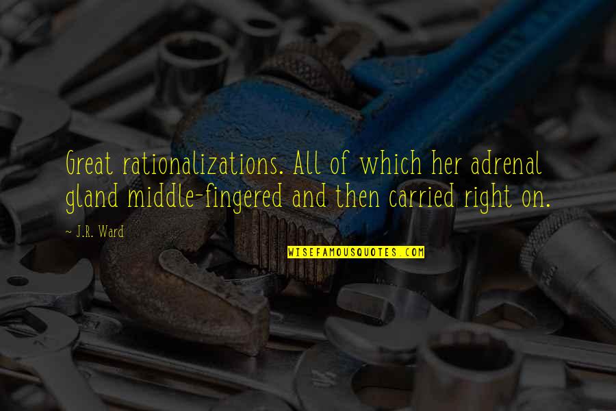 Xhex Quotes By J.R. Ward: Great rationalizations. All of which her adrenal gland