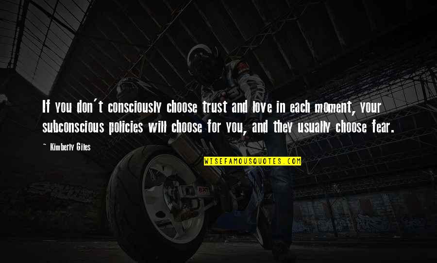 Xhexania Quotes By Kimberly Giles: If you don't consciously choose trust and love Xhexania Quotes By Kimberly Giles: If you don't consciously choose trust and love