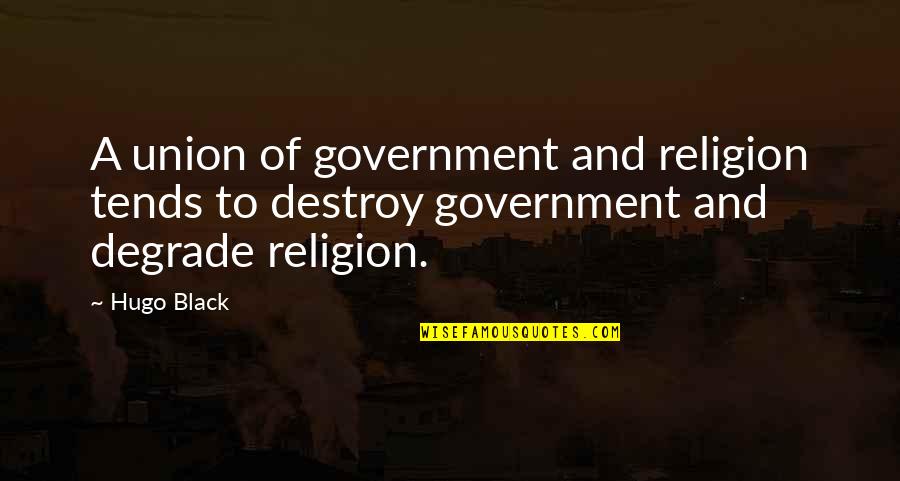 Xhex's Quotes By Hugo Black: A union of government and religion tends to