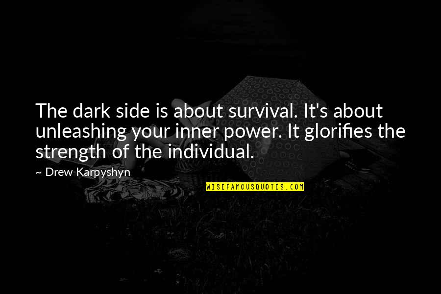 Xhoana Rouling Quotes By Drew Karpyshyn: The dark side is about survival. It's about Xhoana Rouling Quotes By Drew Karpyshyn: The dark side is about survival. It's about