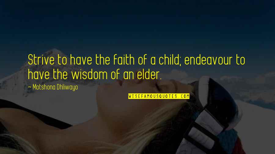 Xhoni Quotes By Matshona Dhliwayo: Strive to have the faith of a child;