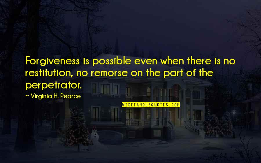 Xian Mei Quotes By Virginia H. Pearce: Forgiveness is possible even when there is no
