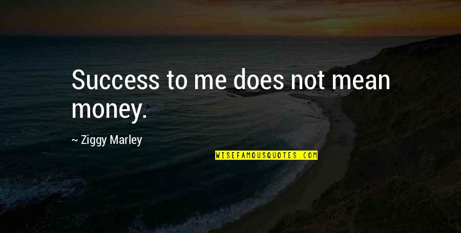 Xiangjun 0607 Quotes By Ziggy Marley: Success to me does not mean money.