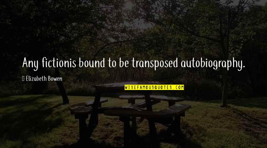 Xiangjun 1006 Quotes By Elizabeth Bowen: Any fictionis bound to be transposed autobiography. Xiangjun 1006 Quotes By Elizabeth Bowen: Any fictionis bound to be transposed autobiography.