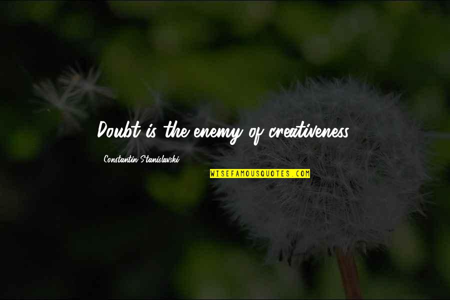 Xiangling Quotes By Constantin Stanislavski: Doubt is the enemy of creativeness.
