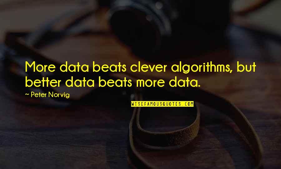 Xiaobo Wang Quotes By Peter Norvig: More data beats clever algorithms, but better data