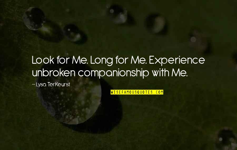 Xiaochuan Tian Quotes By Lysa TerKeurst: Look for Me. Long for Me. Experience unbroken Xiaochuan Tian Quotes By Lysa TerKeurst: Look for Me. Long for Me. Experience unbroken