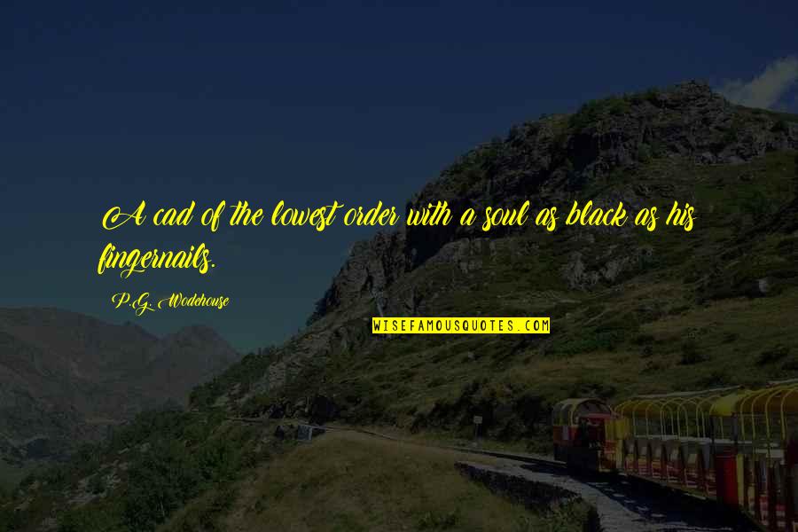 Xiaohongmall Quotes By P.G. Wodehouse: A cad of the lowest order with a Xiaohongmall Quotes By P.G. Wodehouse: A cad of the lowest order with a