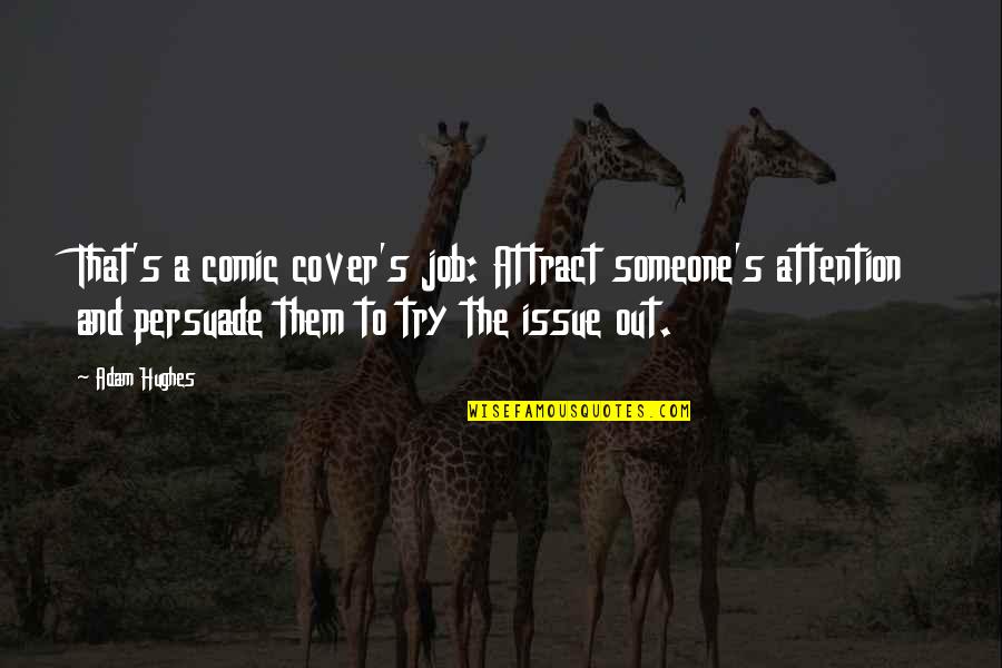 Xiaojie Emily Tan Quotes By Adam Hughes: That's a comic cover's job: Attract someone's attention Xiaojie Emily Tan Quotes By Adam Hughes: That's a comic cover's job: Attract someone's attention