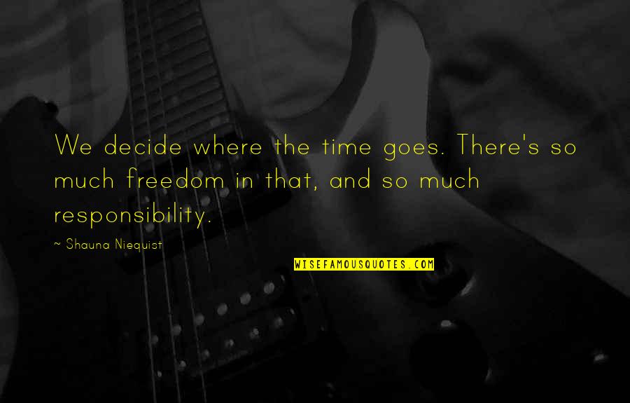 Xiaojie Emily Tan Quotes By Shauna Niequist: We decide where the time goes. There's so Xiaojie Emily Tan Quotes By Shauna Niequist: We decide where the time goes. There's so