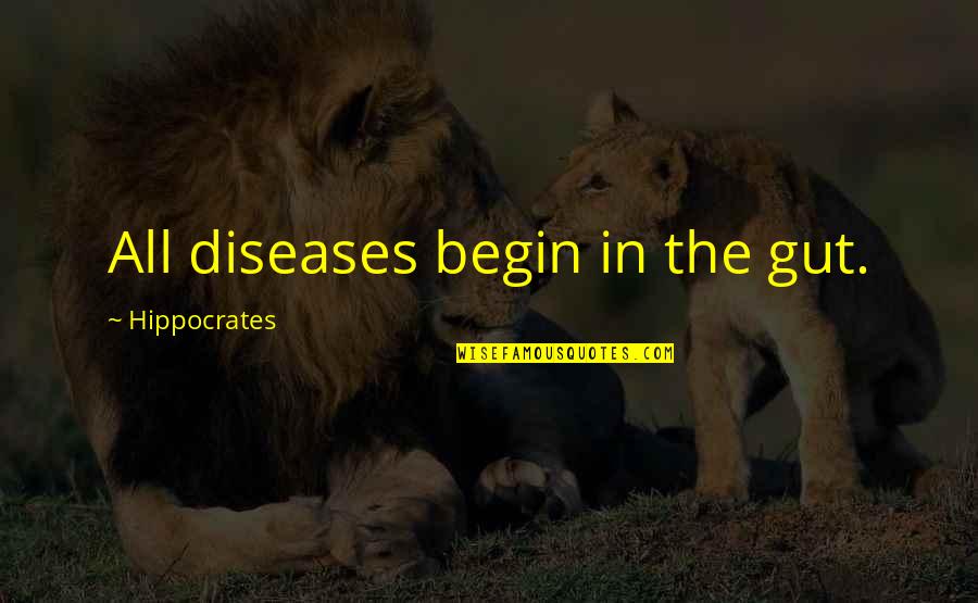 Xiaojie Tan Quotes By Hippocrates: All diseases begin in the gut. Xiaojie Tan Quotes By Hippocrates: All diseases begin in the gut.