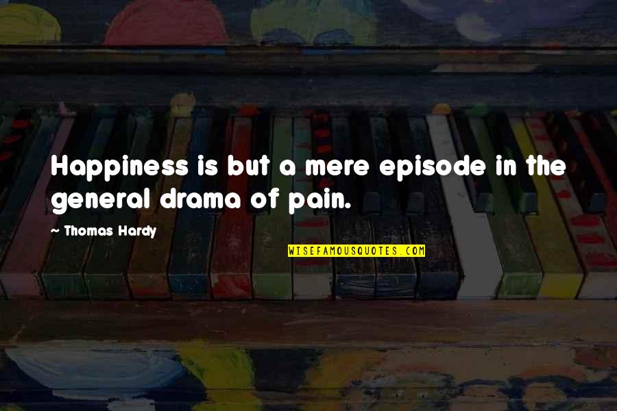Xiaojie Tan Quotes By Thomas Hardy: Happiness is but a mere episode in the