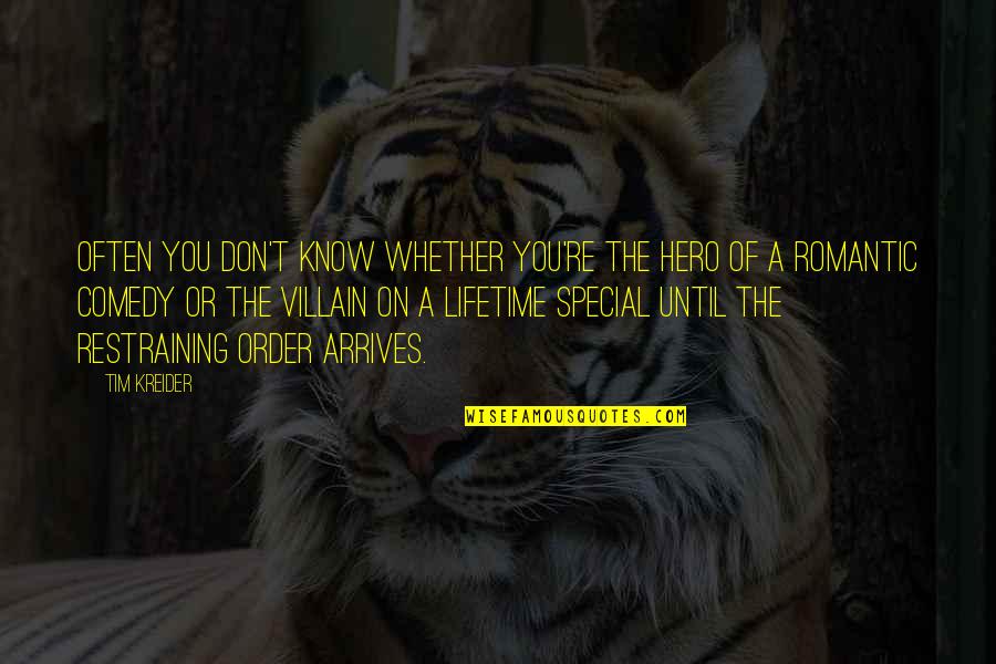 Xiaopeng Huang Quotes By Tim Kreider: Often you don't know whether you're the hero